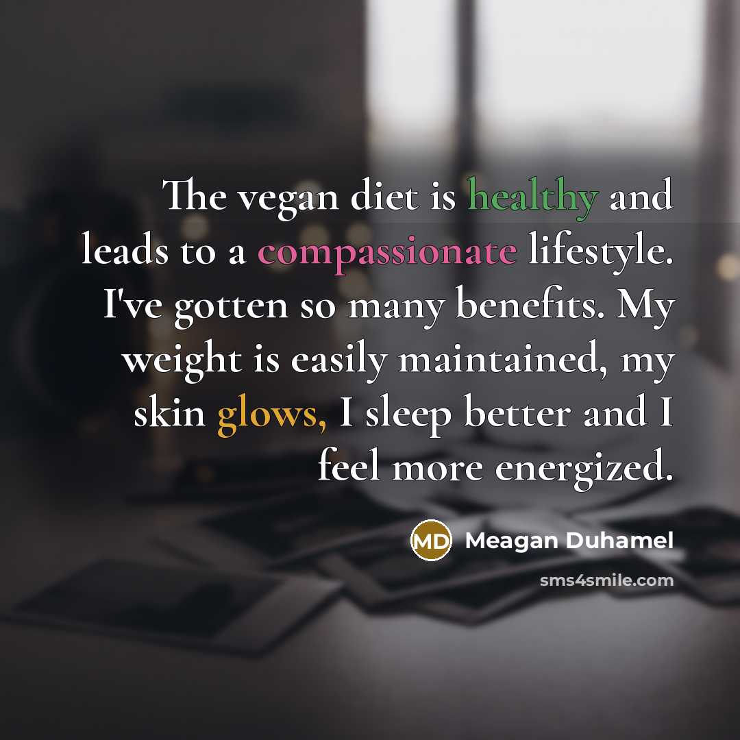 “The vegan diet is healthy and leads to a compassionate lifestyle. I've gotten so many benefits. My weight is easily maintained, my skin glows, I sleep better and I feel more energized.” quote by Meagan Duhamel