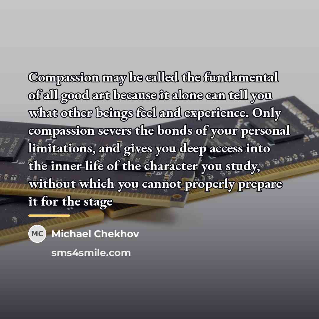 “Compassion may be called the fundamental of all good art…” quote by Michael Chekhov