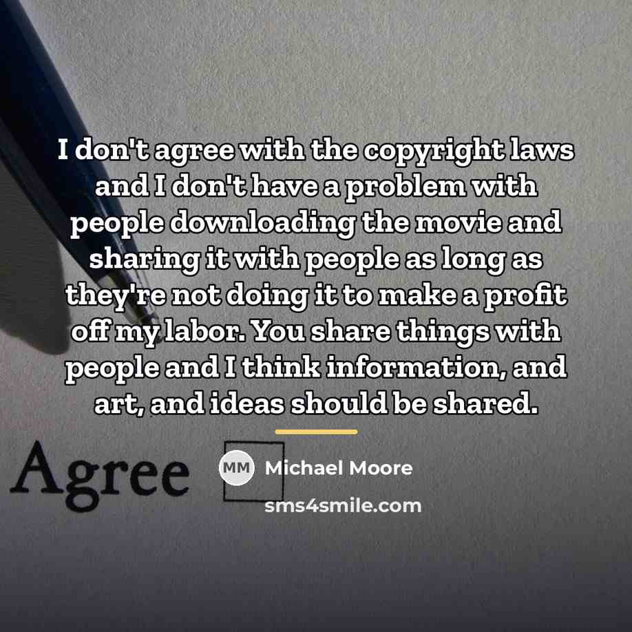 “I don't agree with the copyright laws and I don't…” quote by Michael Moore