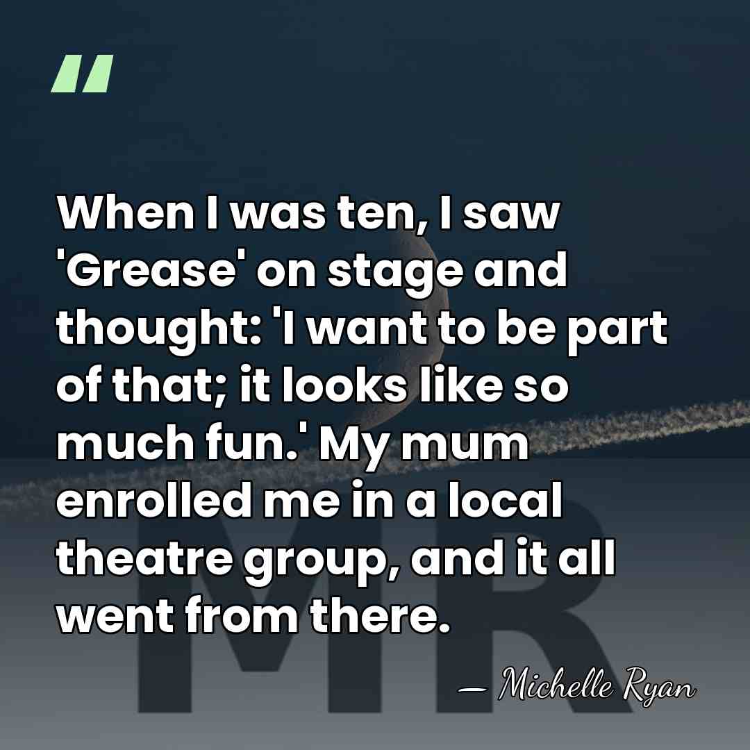 When I was ten, I saw 'Grease' on stage and thought: 'I&hellip; - Michelle Ryan