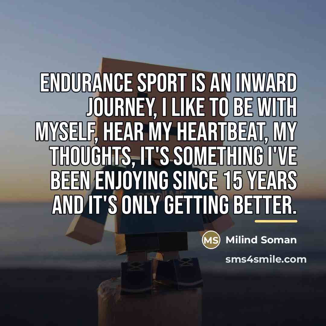 “Endurance sport is an inward journey, I like to be…” quote by Milind Soman
