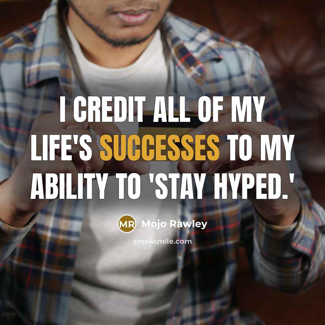 “I credit all of my life's successes to my ability…” quote by Mojo Rawley