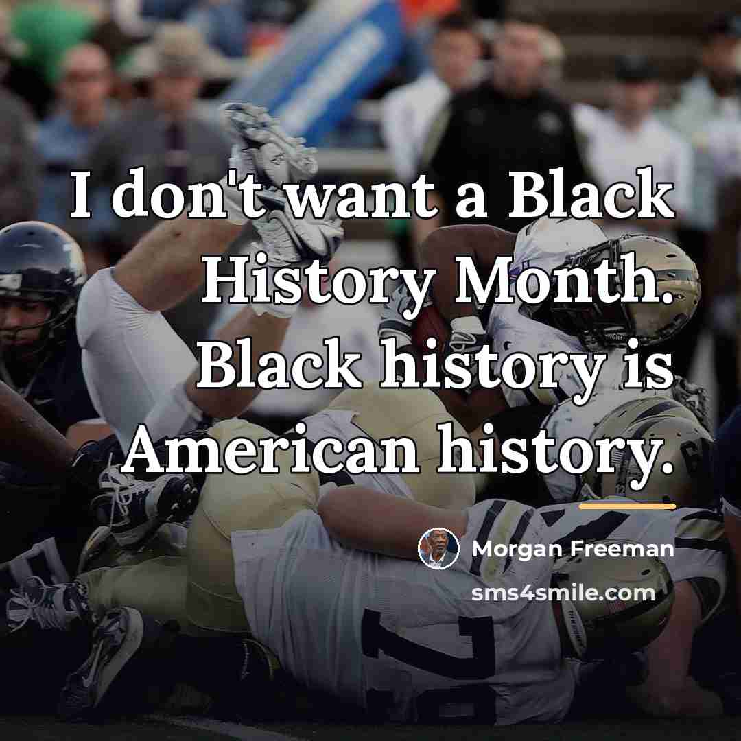 “I don't want a Black History Month. Black history is…” quote by Morgan Freeman