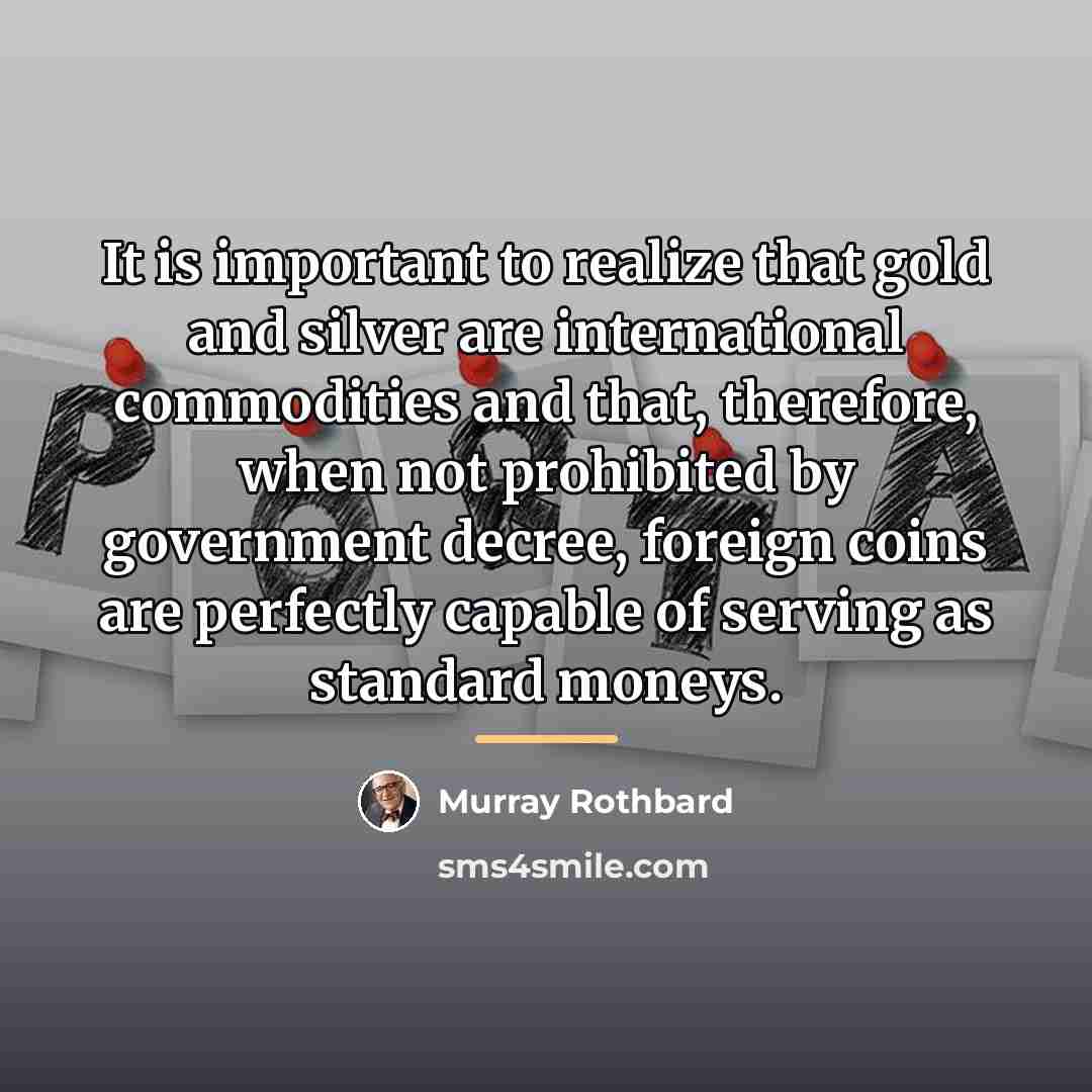 “It is important to realize that gold and silver are…” quote by Murray Rothbard