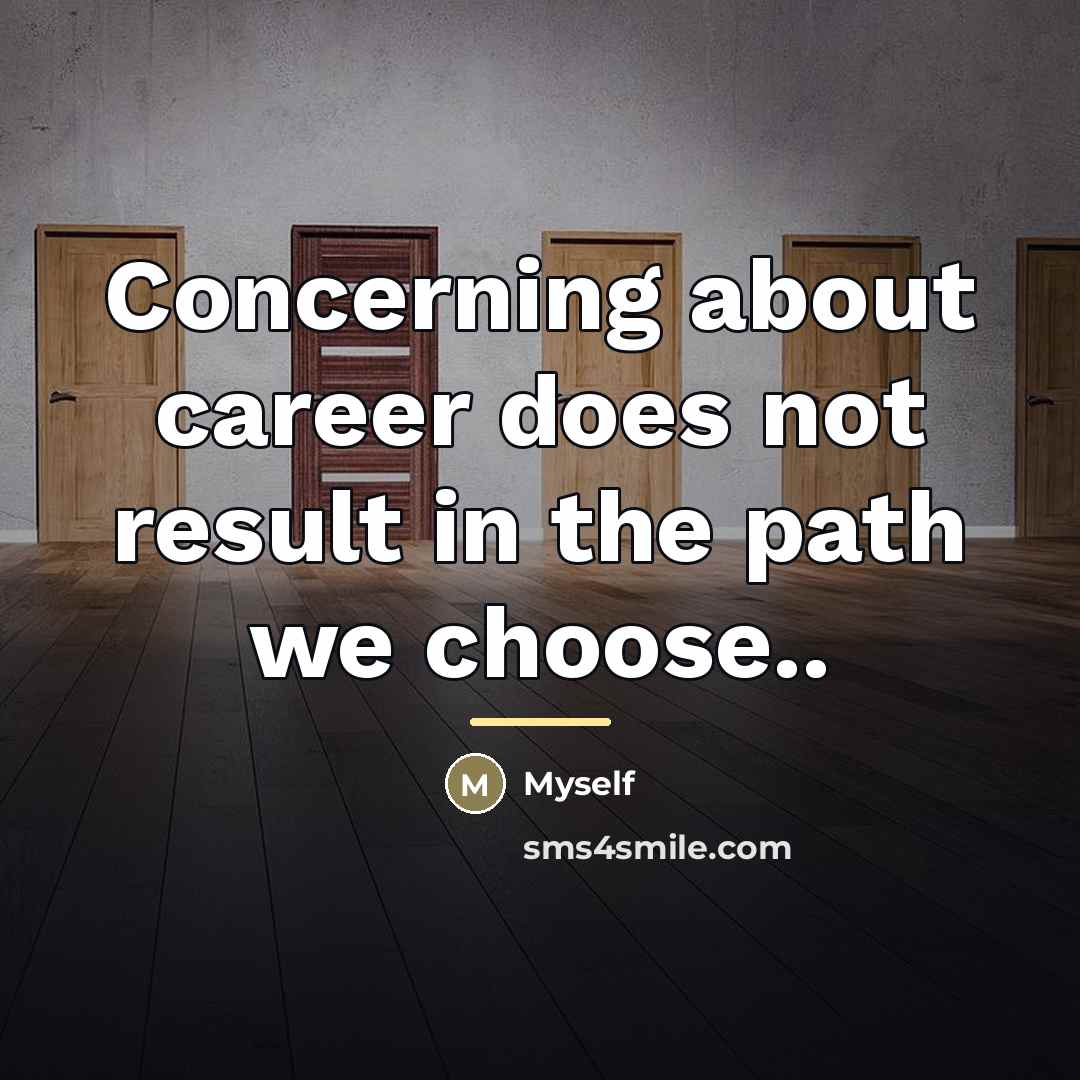 “Concerning about career does not result in the path we…” quote by Myself