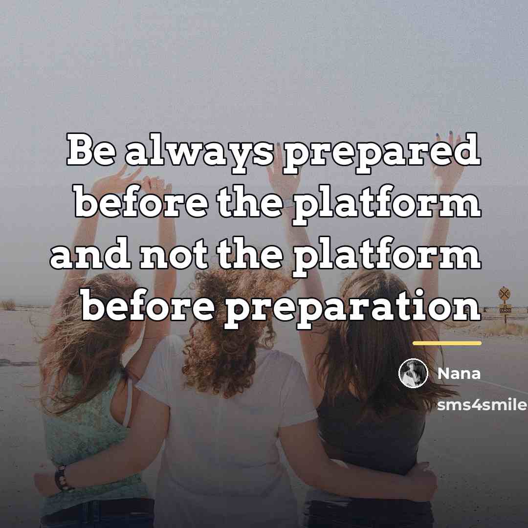 “Be always prepared before the platform and not the platform…” quote by Nana