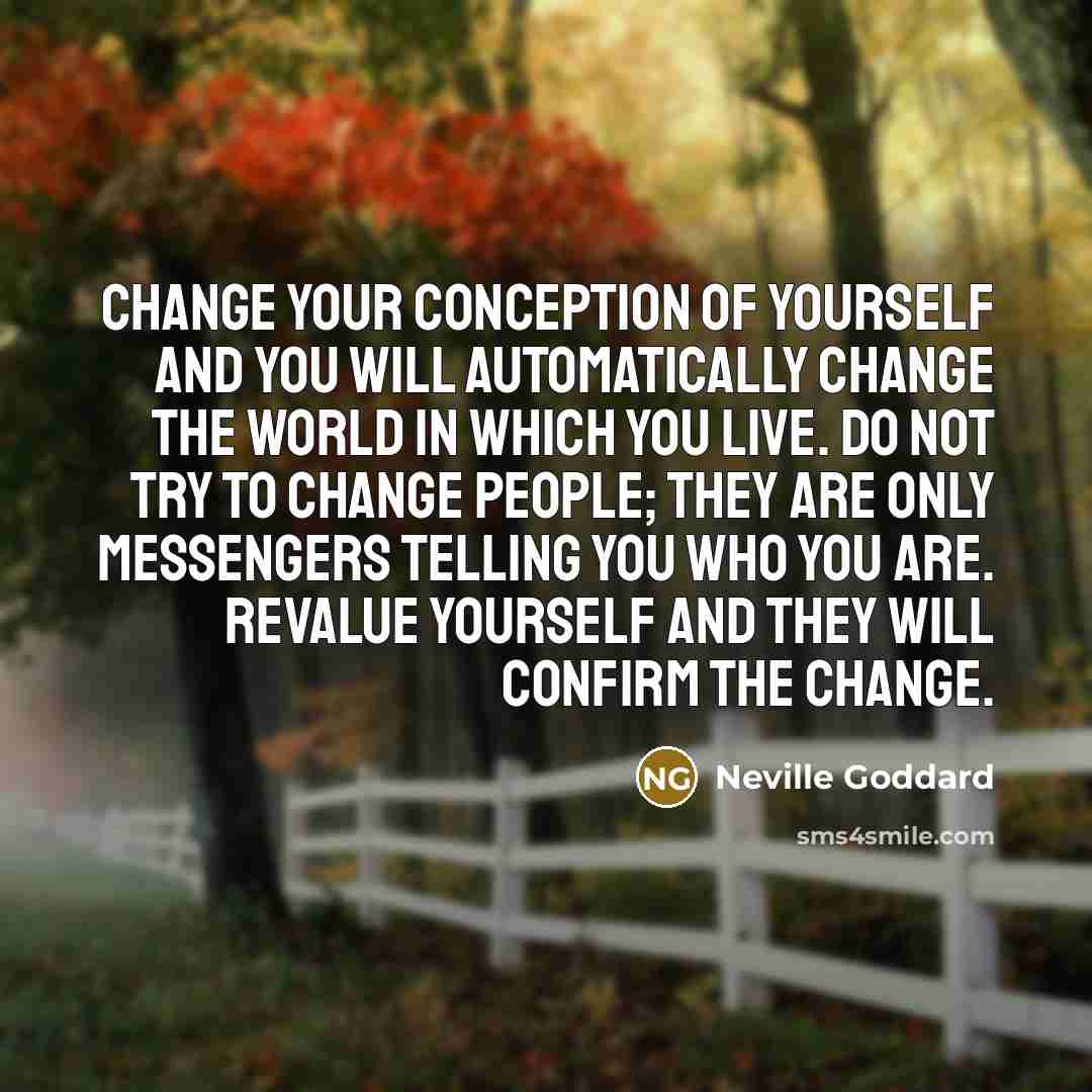 “Change your conception of yourself and you will automatically change…” quote by Neville Goddard
