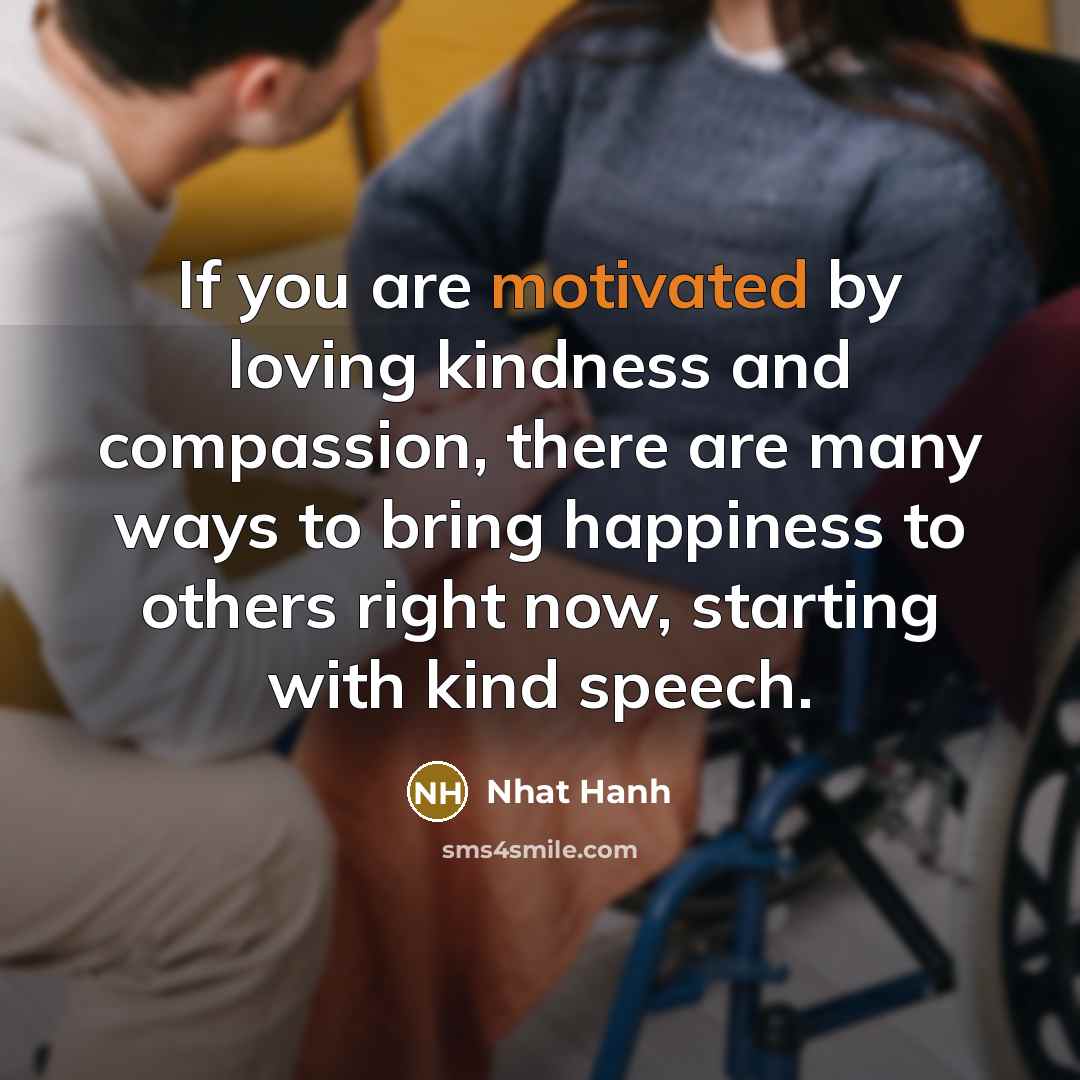 “If you are motivated by loving kindness and compassion, there…” quote by Nhat Hanh