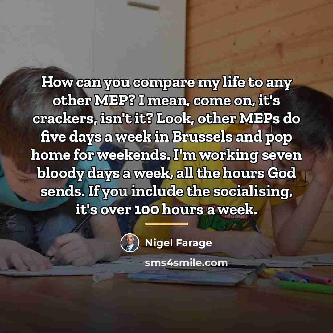 “How can you compare my life to any other MEP?…” quote by Nigel Farage