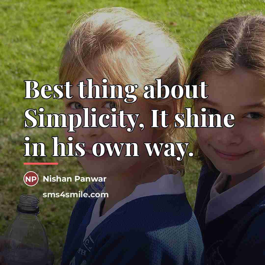 “Best thing about Simplicity, It shine in his own way.…” quote by Nishan Panwar