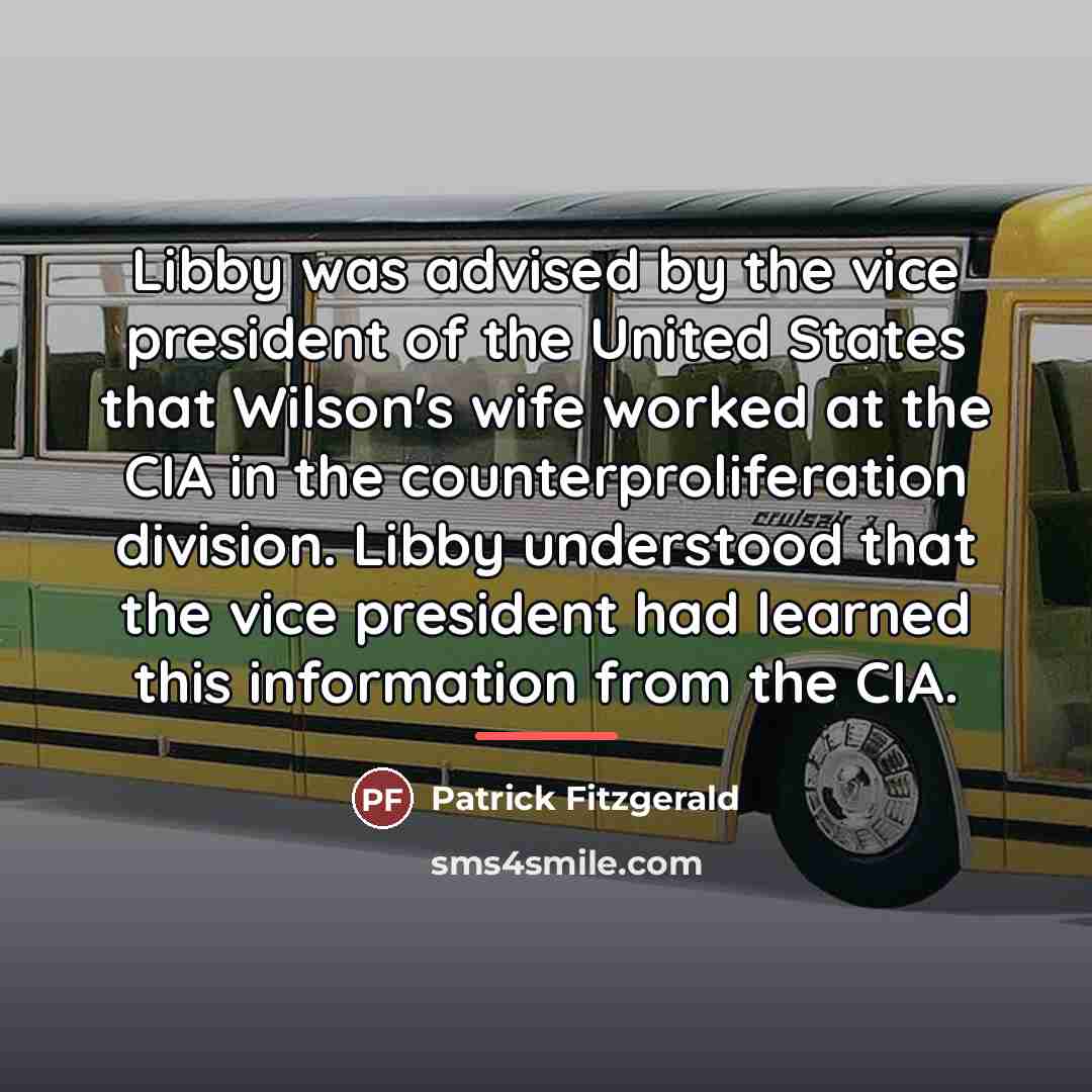 “Libby was advised by the vice president of the United…” quote by Patrick Fitzgerald