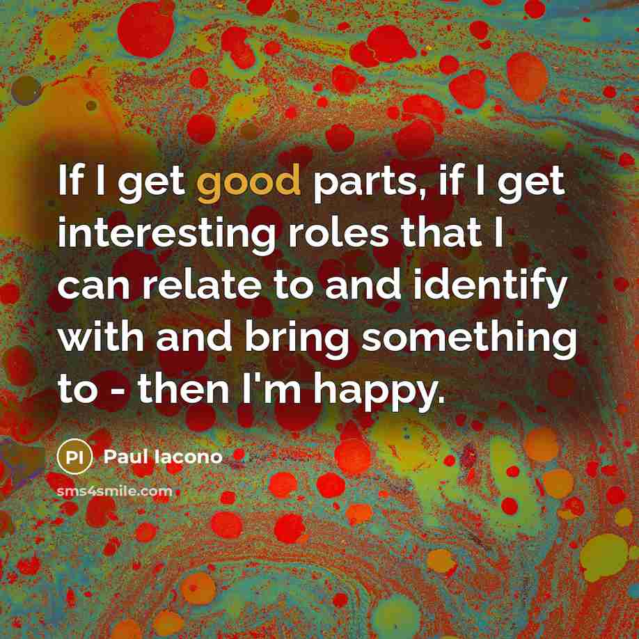 “If I get good parts, if I get interesting roles…” quote by Paul Iacono