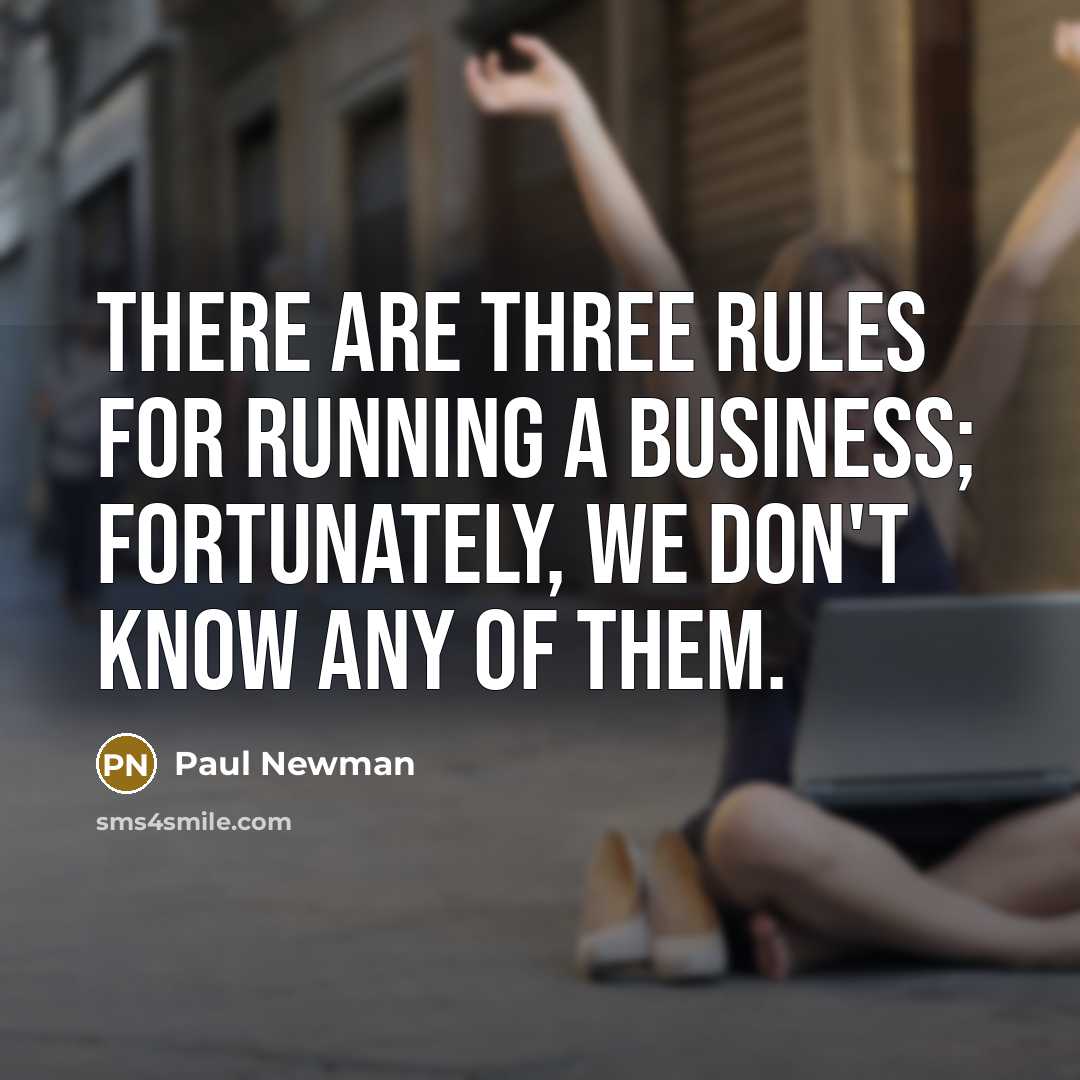 “There are three rules for running a business; fortunately, we…” quote by Paul Newman