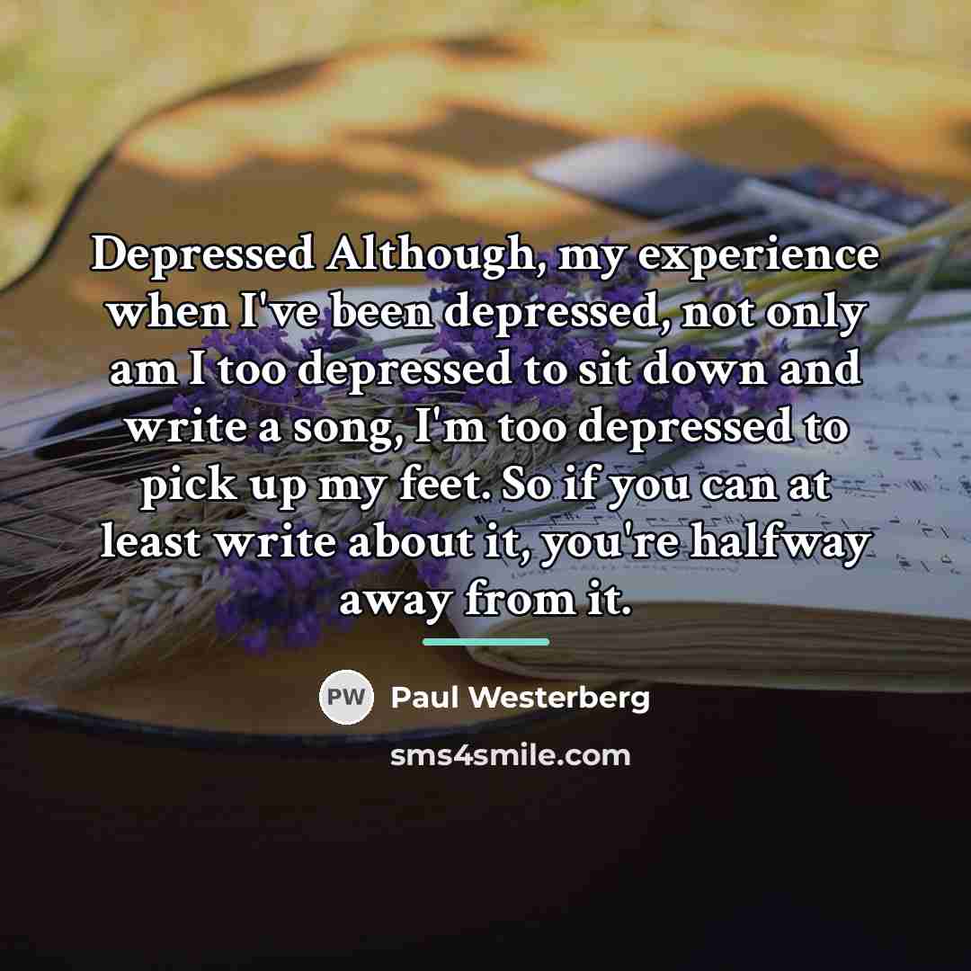 “Depressed Although, my experience when I've been depressed, not only…” quote by Paul Westerberg