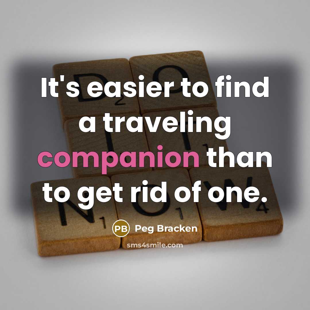 “It's easier to find a traveling companion than to get…” quote by Peg Bracken