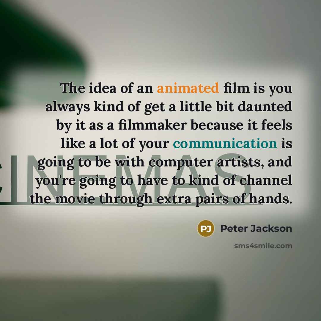 “The idea of an animated film is you always kind…” quote by Peter Jackson