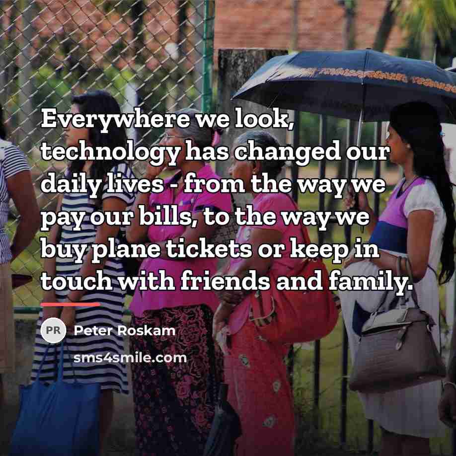 “Everywhere we look, technology has changed our daily lives -…” quote by Peter Roskam