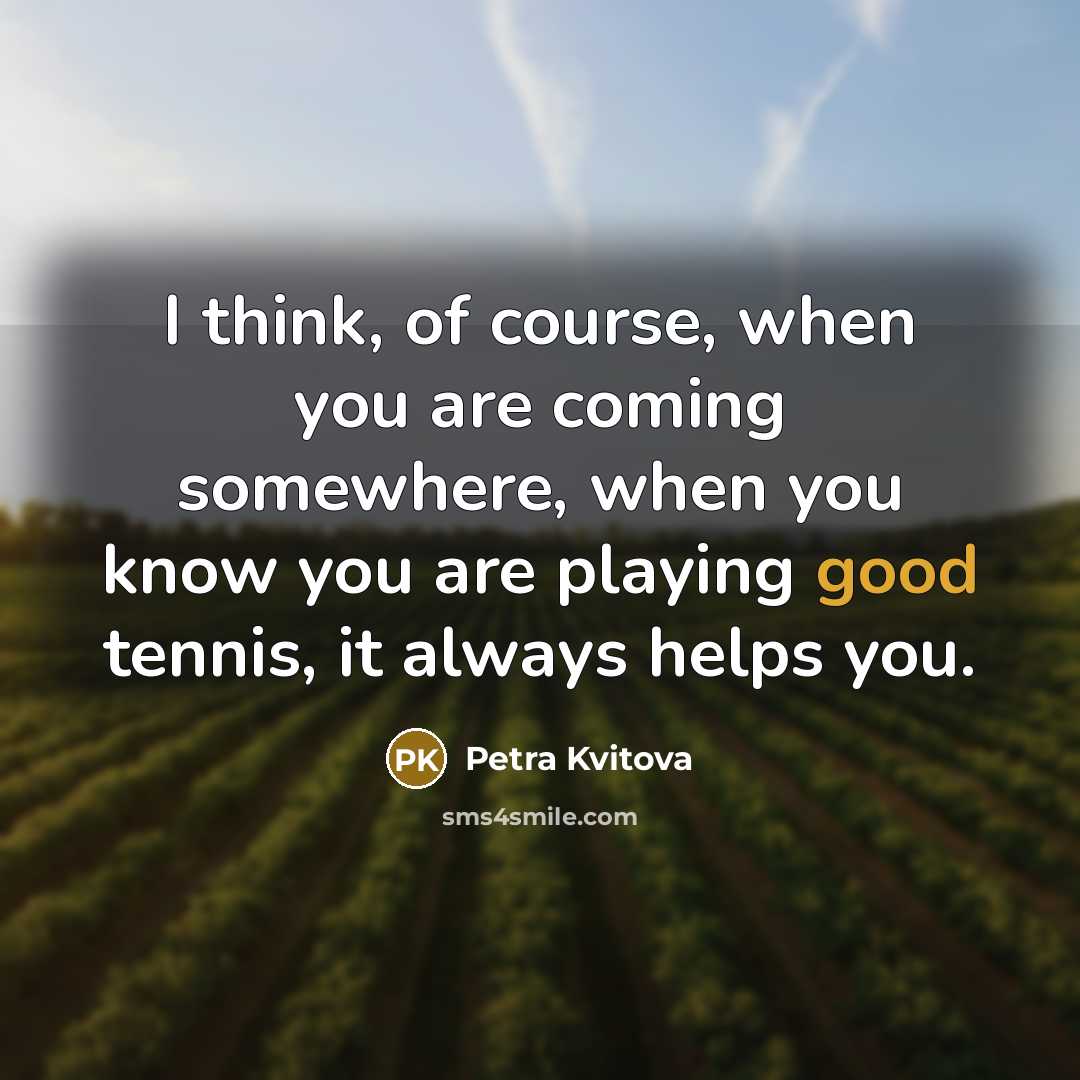 “I think, of course, when you are coming somewhere, when…” quote by Petra Kvitova
