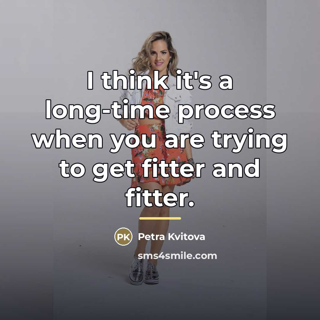 “I think it's a long-time process when you are trying…” quote by Petra Kvitova