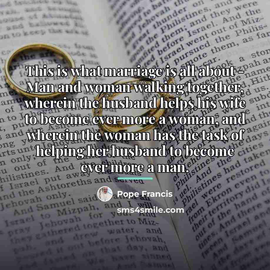 “This is what marriage is all about - Man and…” quote by Pope Francis