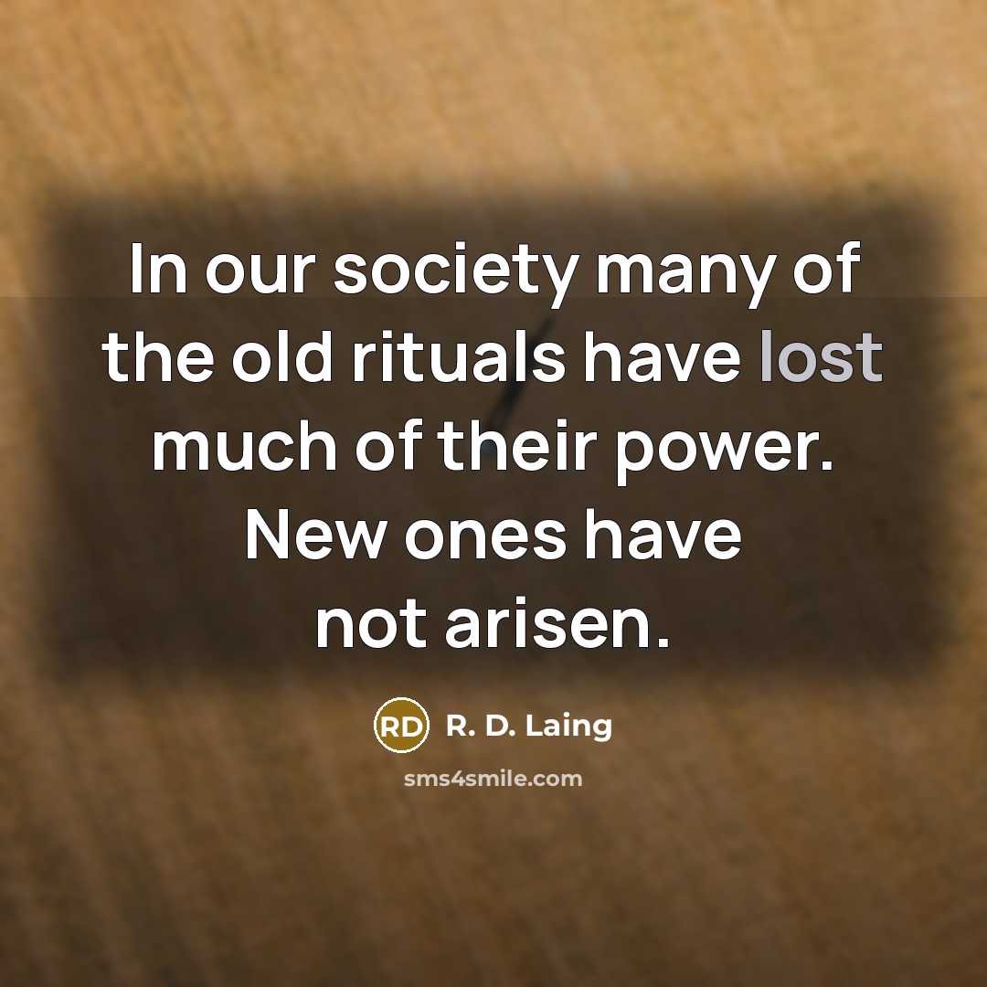 “In our society many of the old rituals have lost…” quote by R. D. Laing