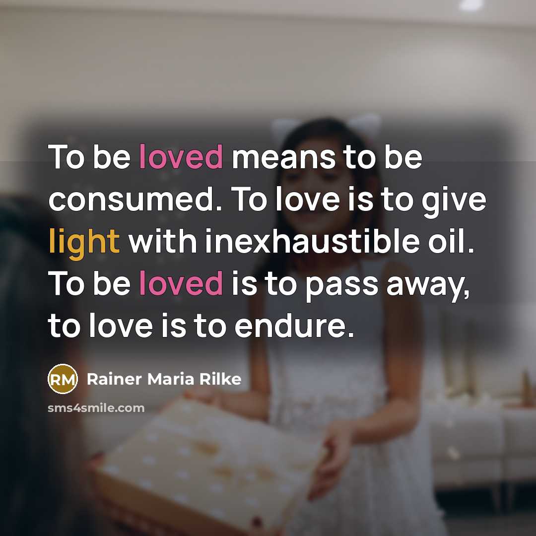 “To be loved means to be consumed. To love is…” quote by Rainer Maria Rilke