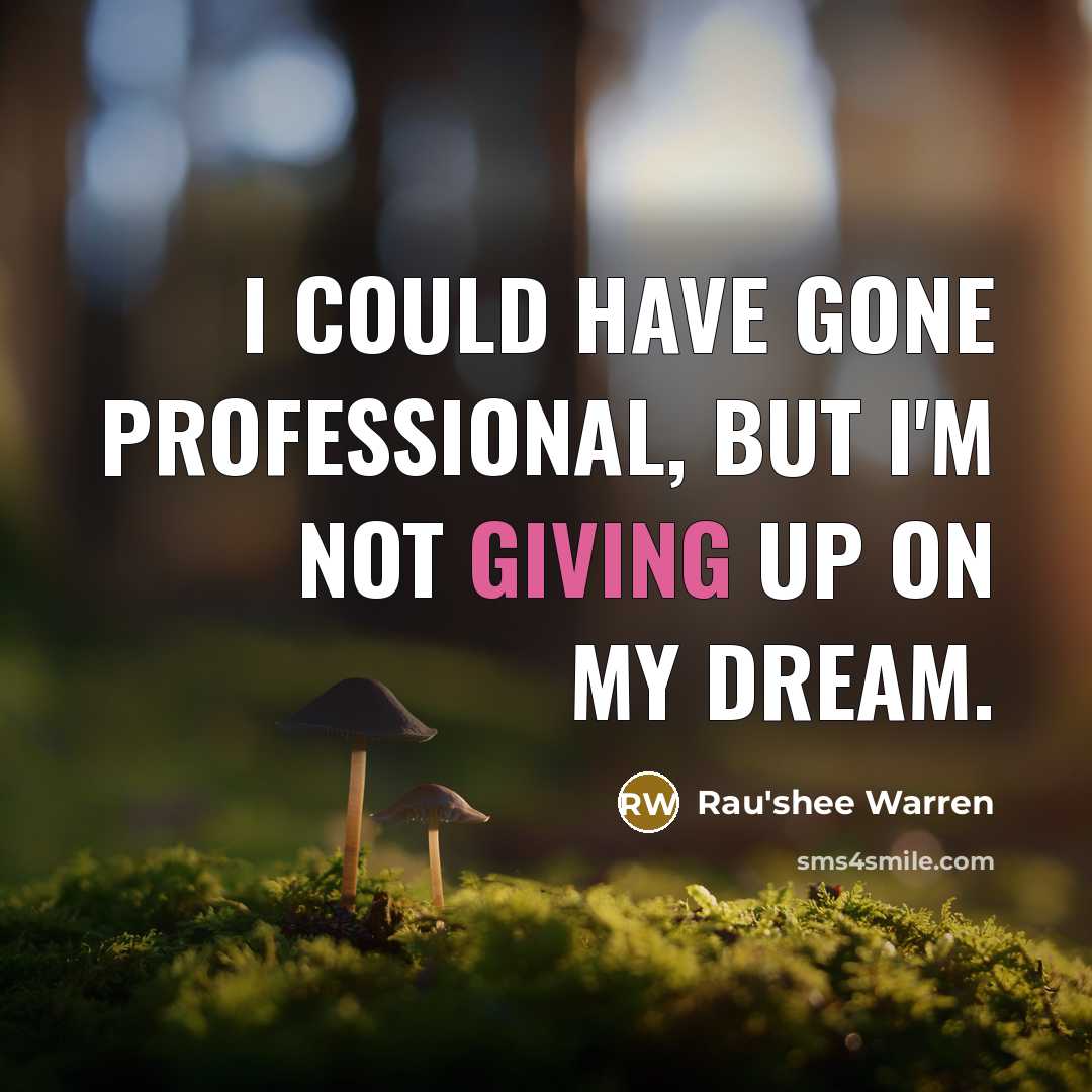 “I could have gone professional, but I'm not giving up…” quote by Rau'shee Warren