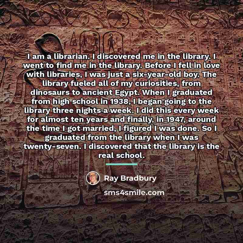 “I am a librarian. I discovered me in the library.…” quote by Ray Bradbury