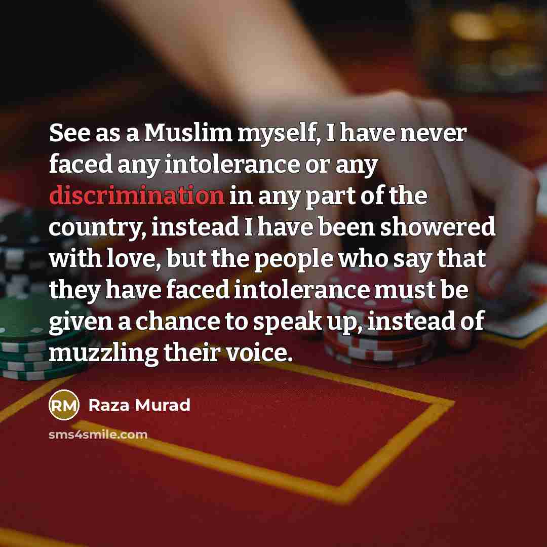 “See as a Muslim myself, I have never faced any…” quote by Raza Murad
