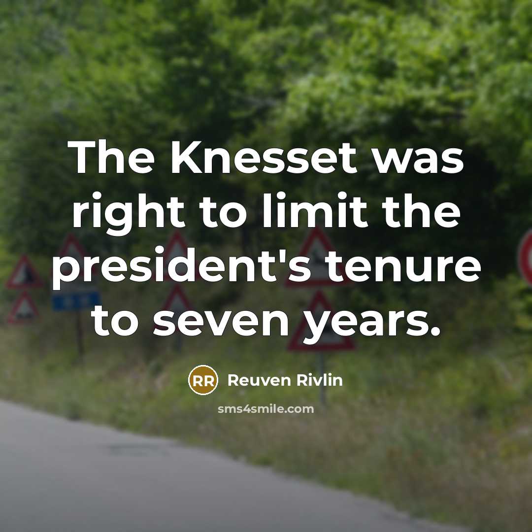 “The Knesset was right to limit the president's tenure to seven years.” quote by Reuven Rivlin