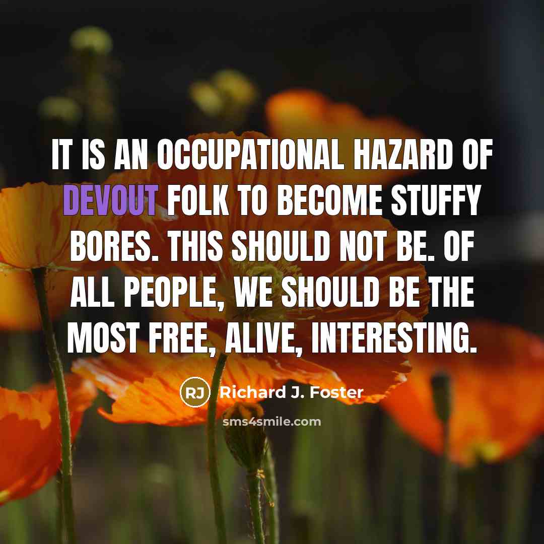 “It is an occupational hazard of devout folk to become…” quote by Richard J. Foster