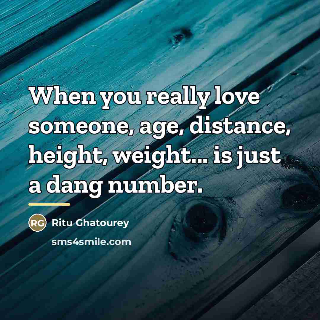 “When you really love someone, age, distance, height, weight... is…” quote by Ritu Ghatourey