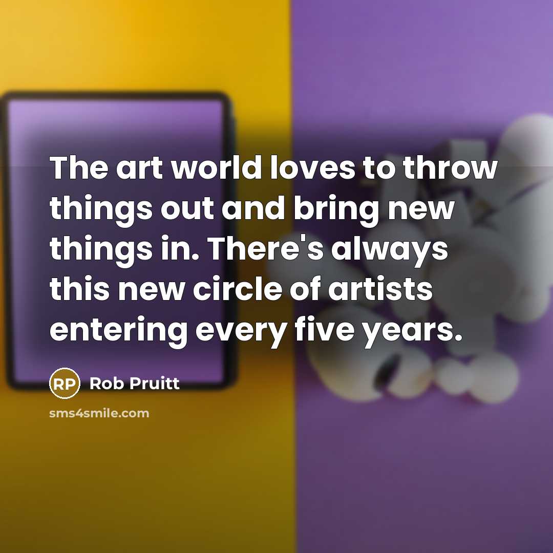 “The art world loves to throw things out and bring…” quote by Rob Pruitt