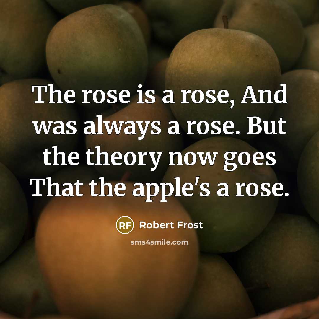 “The rose is a rose, And was always a rose.…” quote by Robert Frost