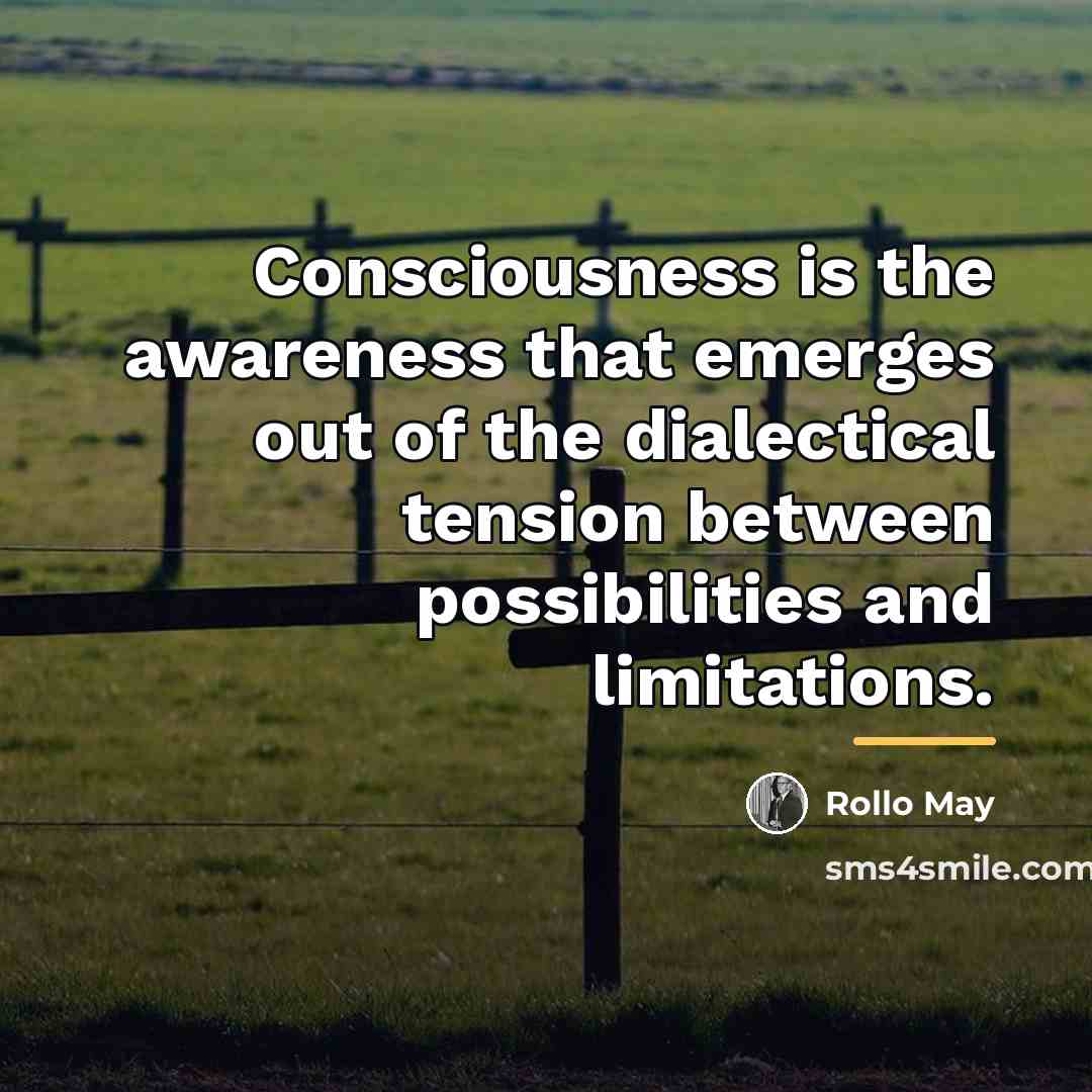 “Consciousness is the awareness that emerges out of the dialectical…” quote by Rollo May