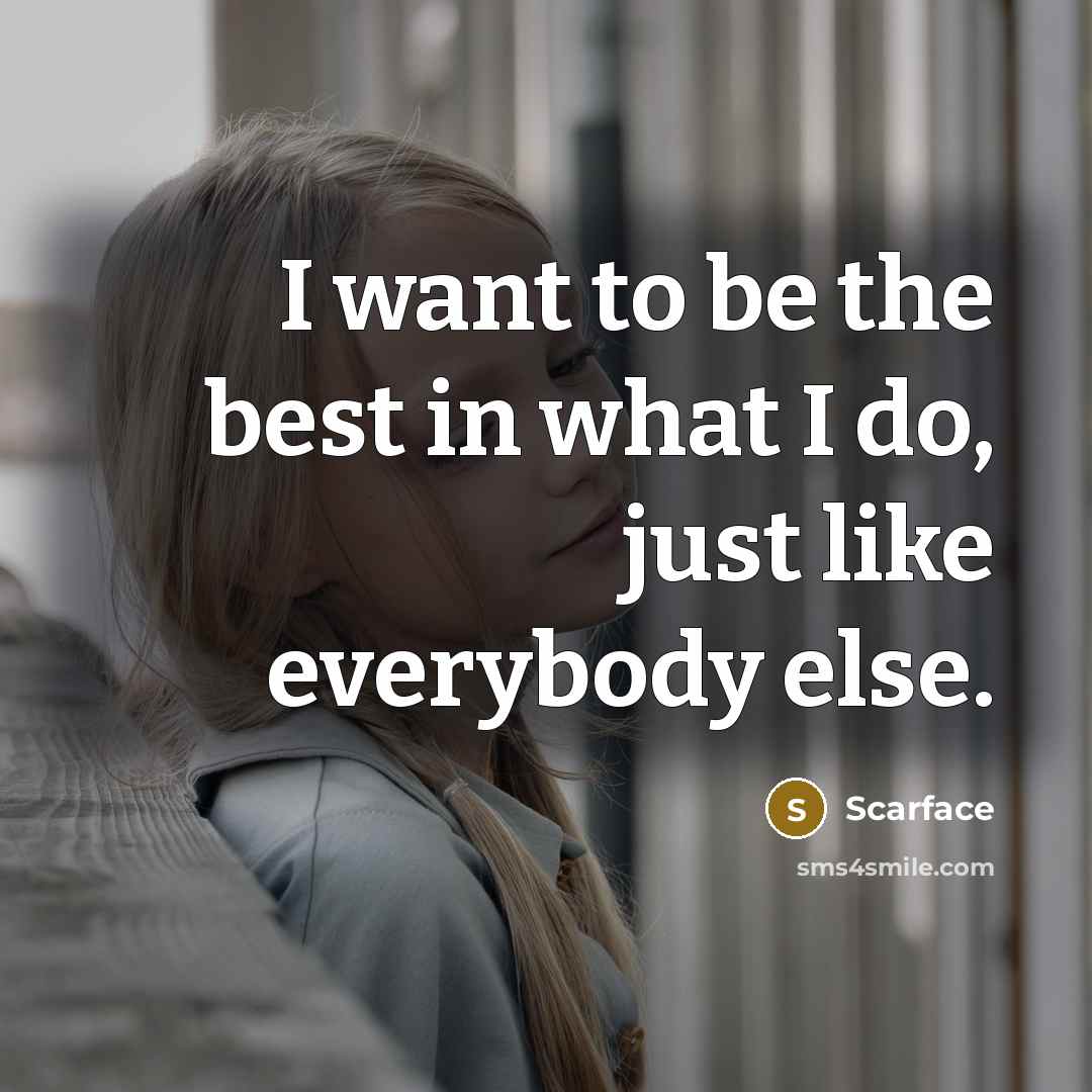 “I want to be the best in what I do,…” quote by Scarface