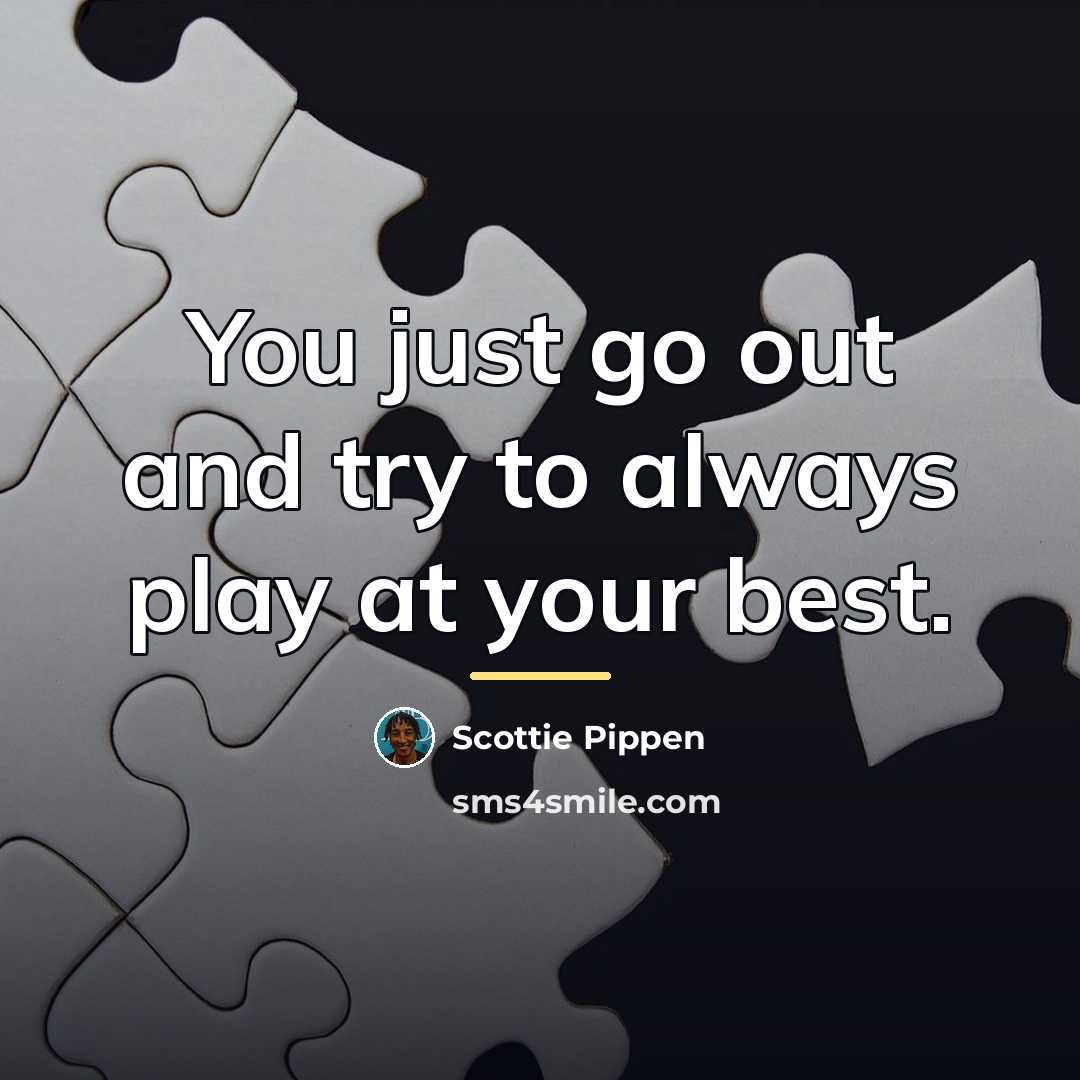 “You just go out and try to always play at…” quote by Scottie Pippen