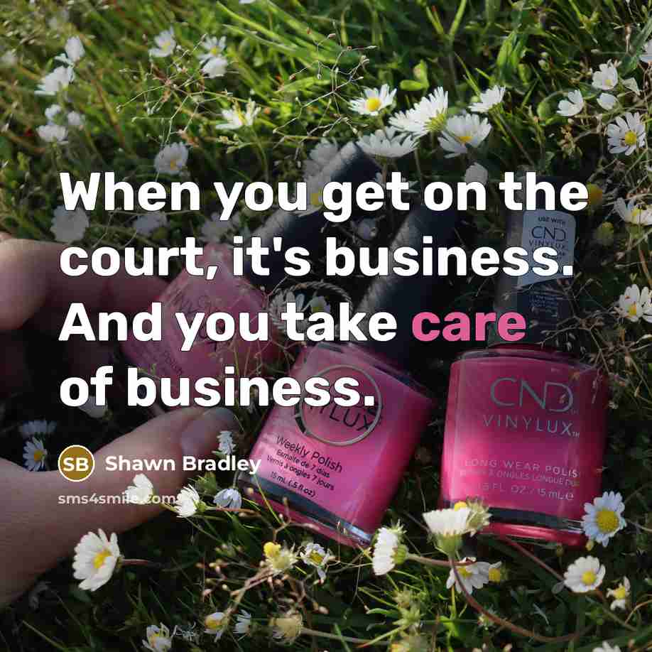 “When you get on the court, it's business. And you…” quote by Shawn Bradley