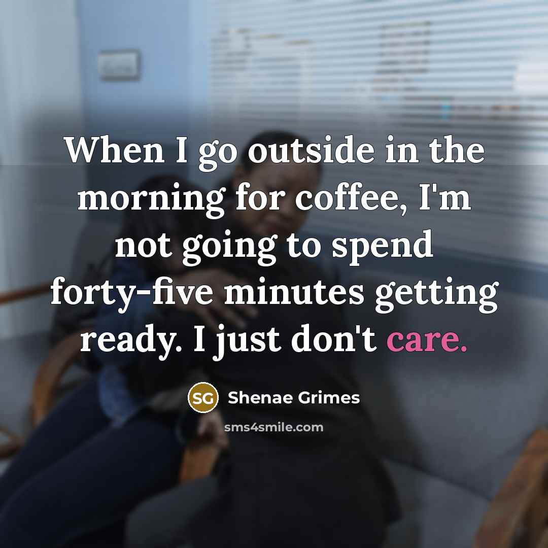 “When I go outside in the morning for coffee, I'm…” quote by Shenae Grimes