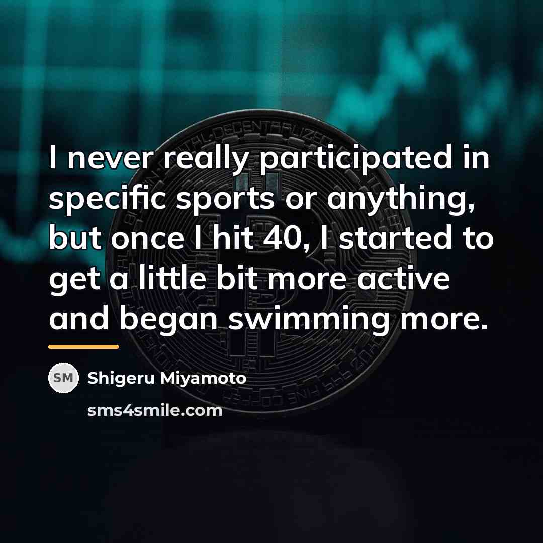 “I never really participated in specific sports or anything, but…” quote by Shigeru Miyamoto