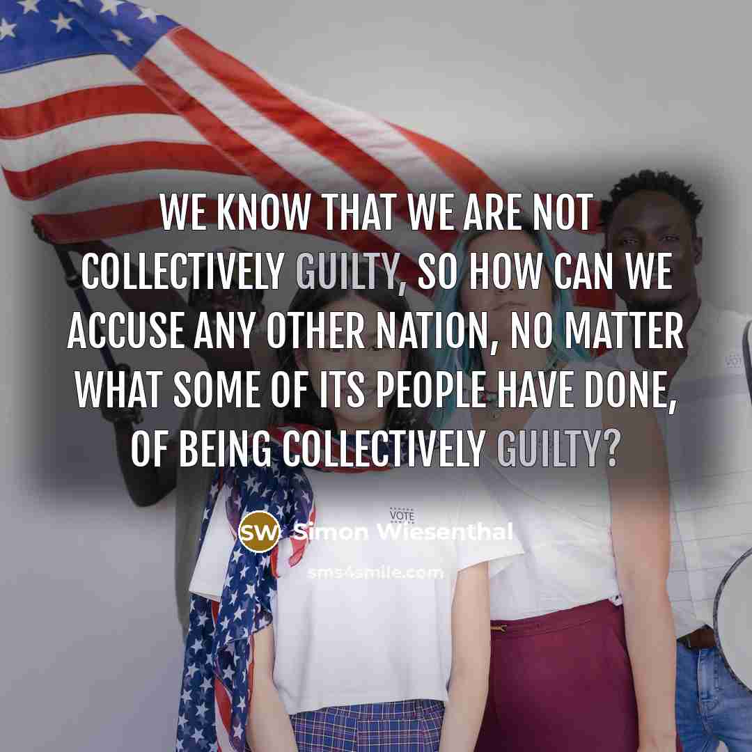 “We know that we are not collectively guilty, so how…” quote by Simon Wiesenthal