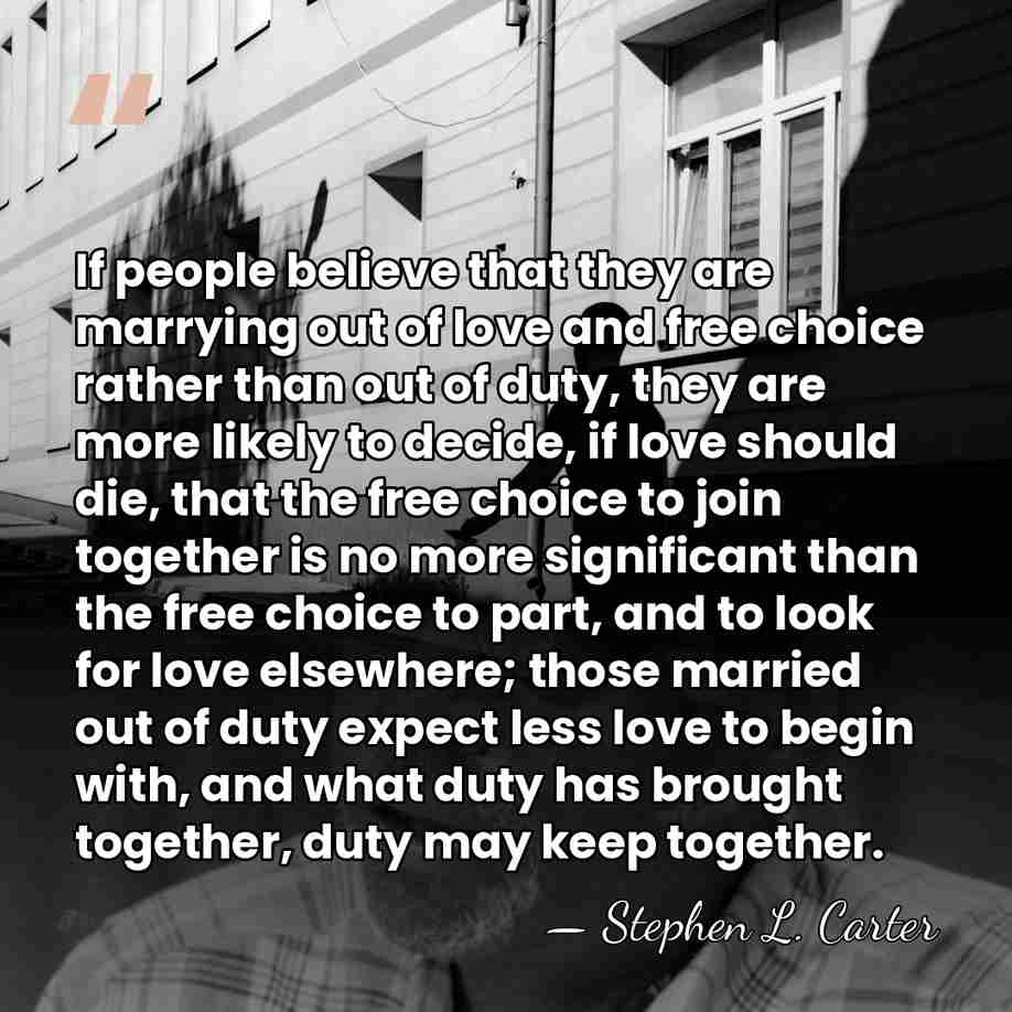 If people believe that they are marrying out of love and free&hellip; - Stephen L. Carter