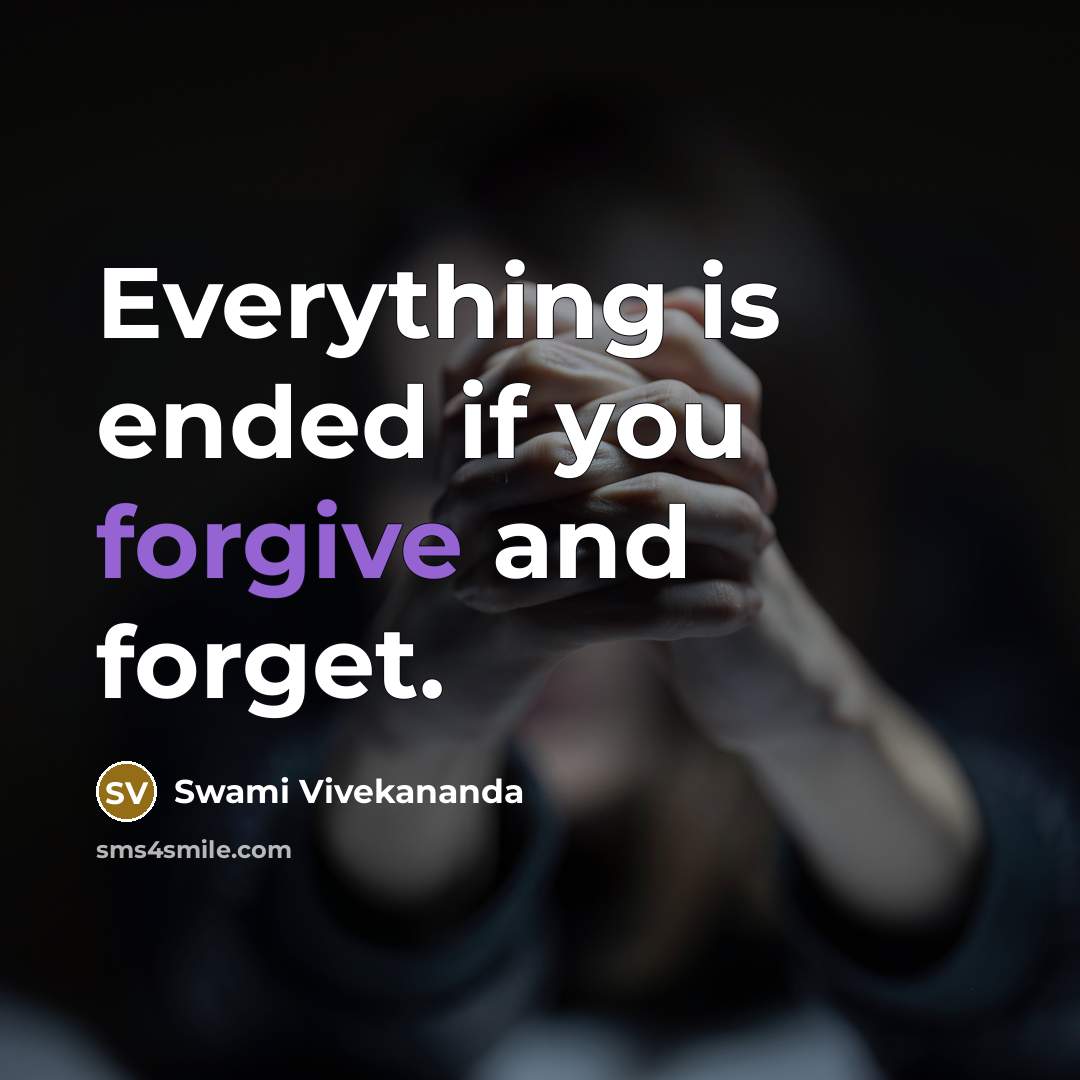 “Everything is ended if you forgive and forget.” quote by Swami Vivekananda
