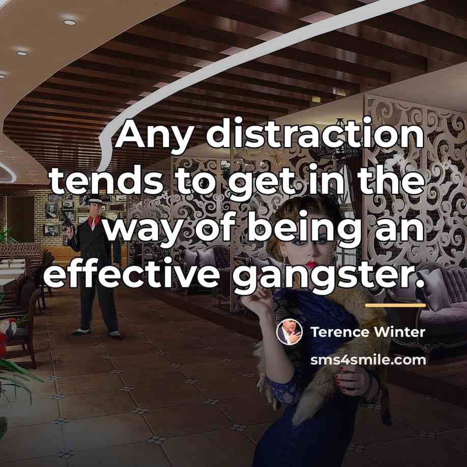 “Any distraction tends to get in the way of being…” quote by Terence Winter
