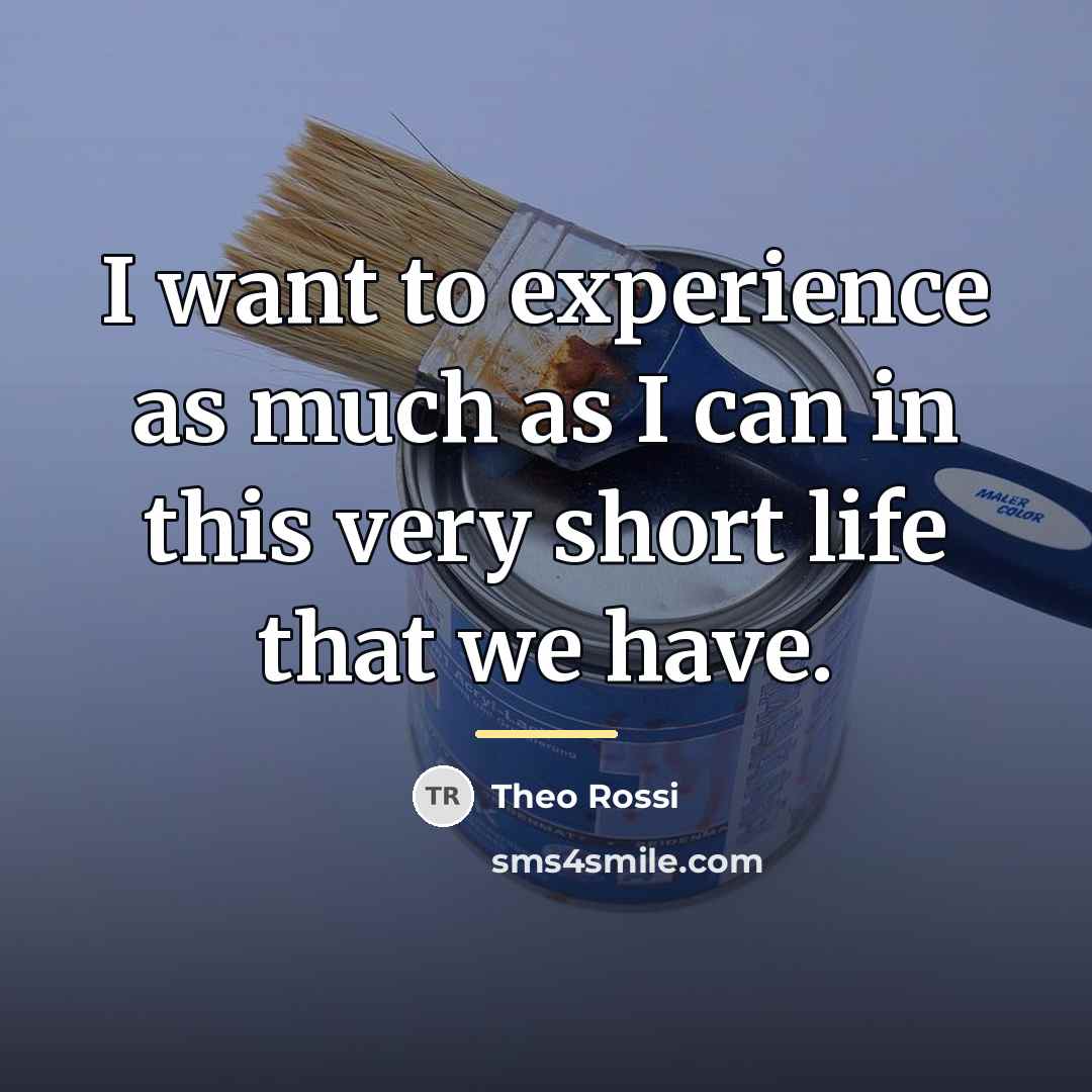 “I want to experience as much as I can in…” quote by Theo Rossi