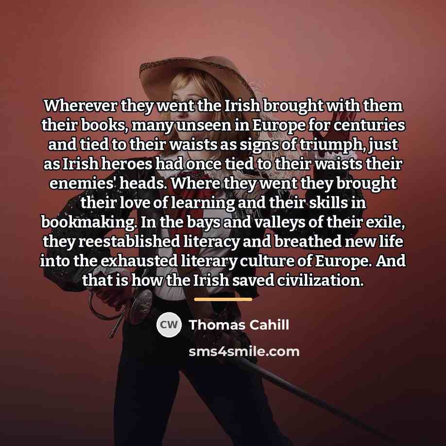 “Wherever they went the Irish brought with them their books,…” quote by Thomas Cahill