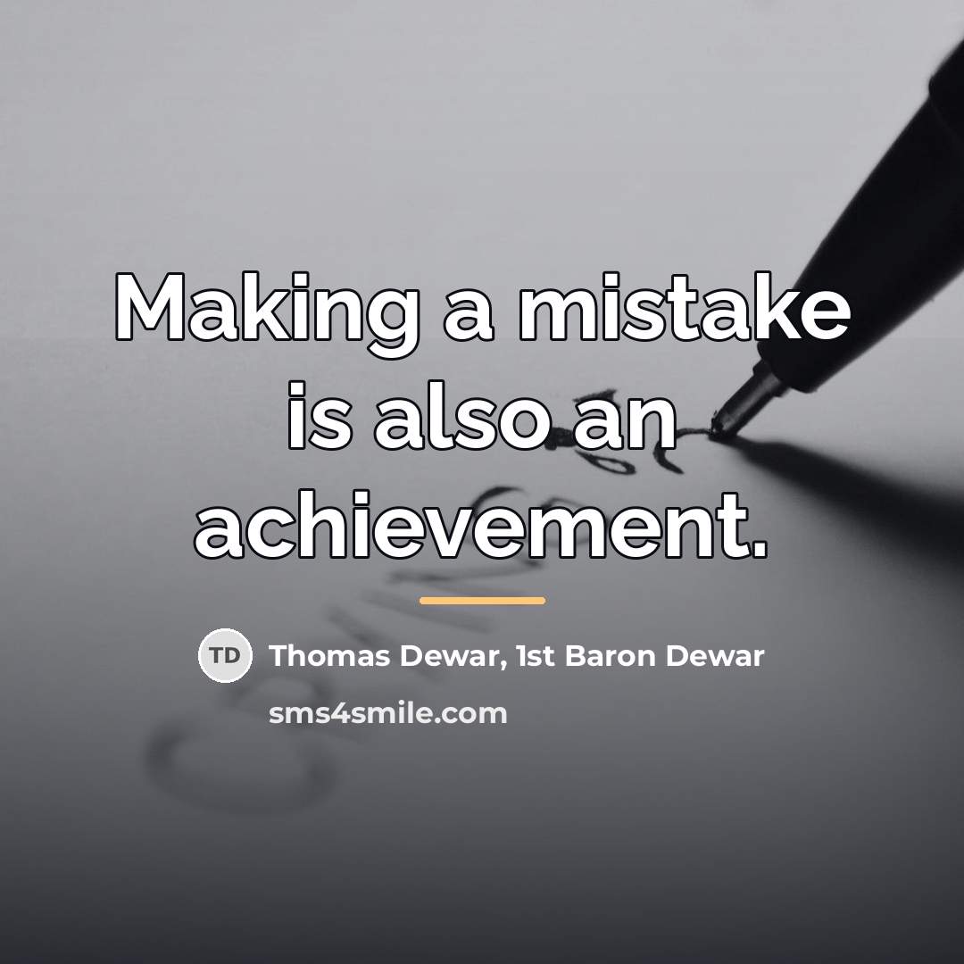 “Making a mistake is also an achievement.…” quote by Thomas Dewar, 1st Baron Dewar