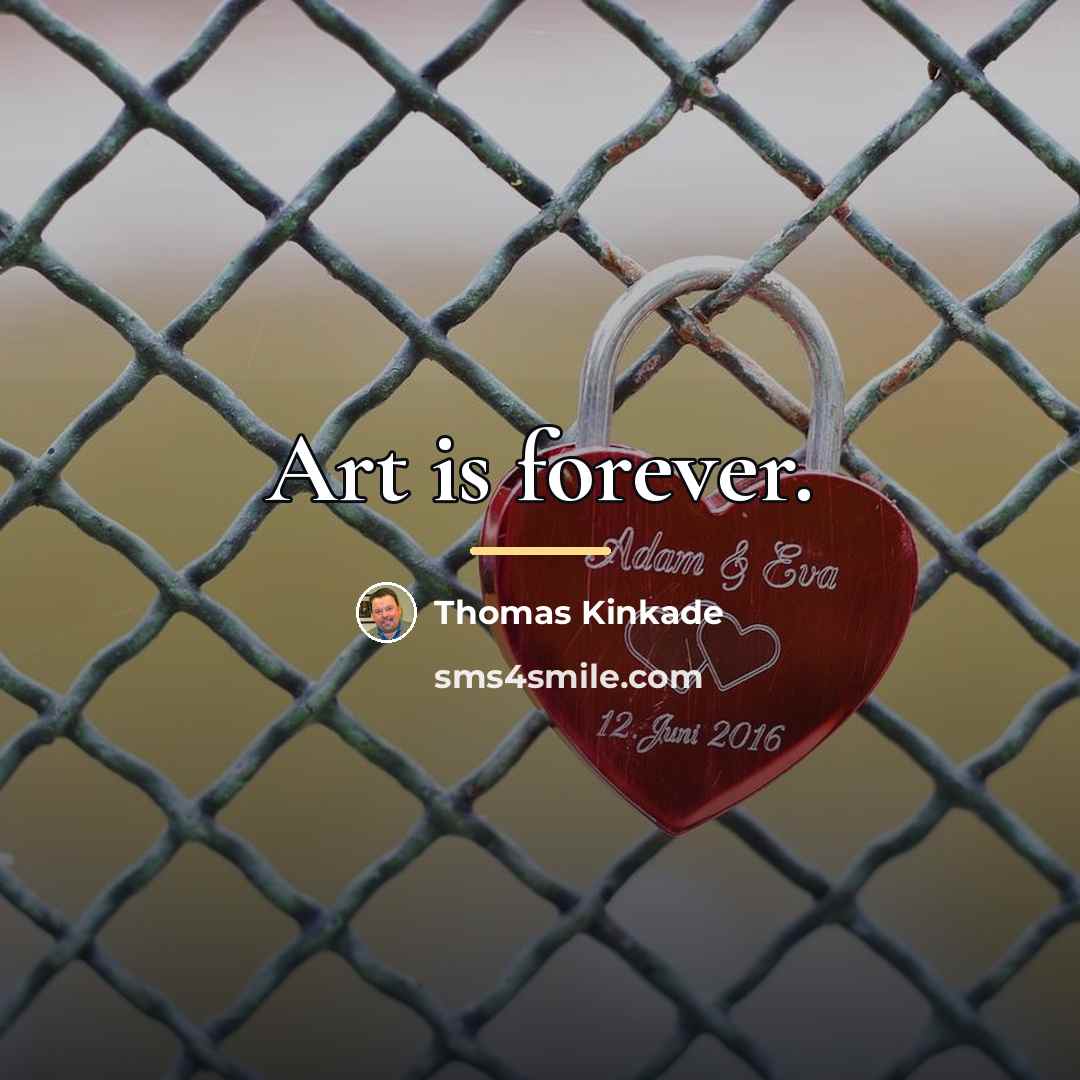 “Art is forever.…” quote by Thomas Kinkade