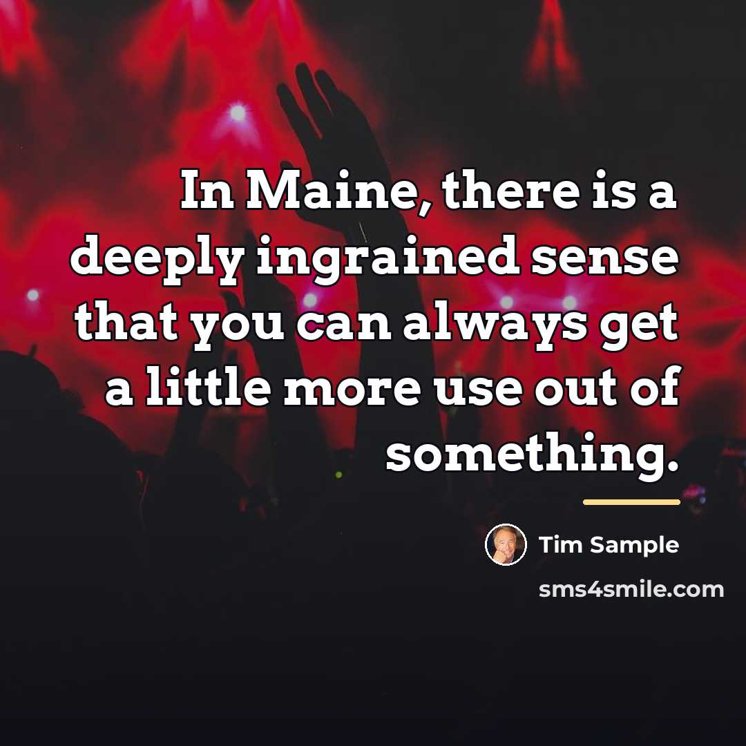 “In Maine, there is a deeply ingrained sense that you…” quote by Tim Sample