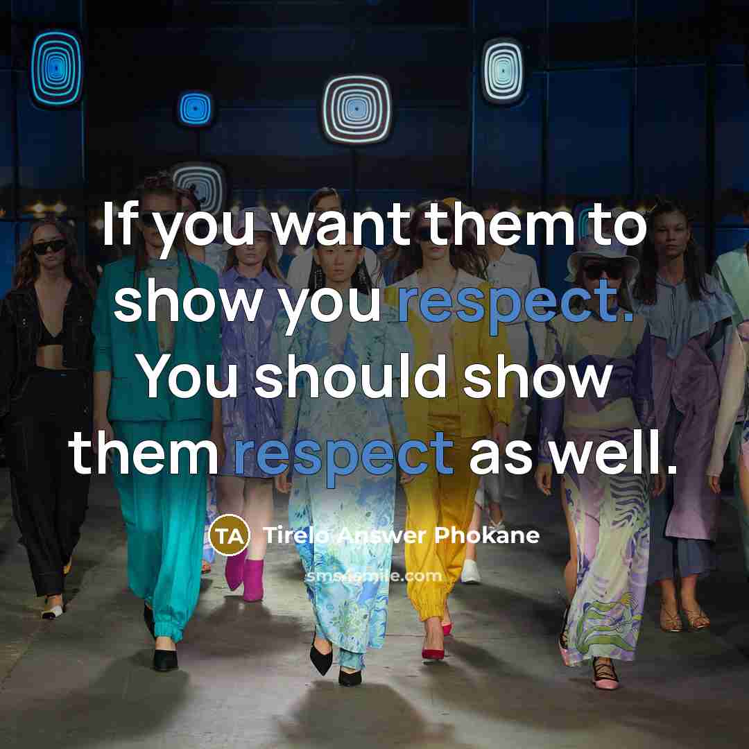 “If you want them to show you respect. You should…” quote by Tirelo Answer Phokane